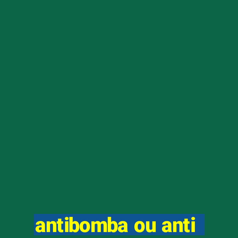 antibomba ou anti-bomba